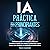 IA Práctica Para Principiantes: Desbloquea el poder de la inteligencia artificial con herramientas sencillas para aumentar la productividad, ahorrar tiempo y tomar decisiones mas inteligentes en la vida cotdiana