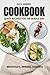 COOKBOOK: QUICK RECIPES FOR THE WHOLE DAY: Recipes with Step-by-Step Instructions for Beginners and Home Chefs | 250+ pages (Cookbooks)