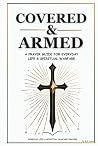 Covered & Armed: A Prayer Guide For Everyday Life & Spiritual Warfare: Daily Prayers for Strength, Deliverance & Protection