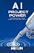 AI Project Power: Reimagining Your Role in the Age of Artificial Intelligence