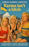 KARMA ISN'T A BITCH by Adrian Gabriel Dumitru