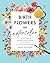 Birth Flowers in Watercolor: A Creative Guide to Painting Personal Floral Art for Every Month ― Includes Watercolor Pad with Sketches―No Drawing Required!