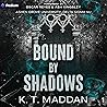 Bound by Shadows by K.T. Maddan