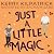 Just a Little Magic