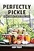 Perfectly Pickle: From Gard...