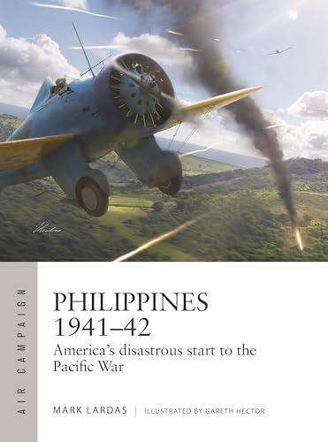 Philippines 1941–42: America's disastrous start to the Pacific War (Air Campaign, 62)