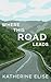 Where This Road Leads by Katherine  Elise
