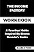 The Income Factory Workbook...