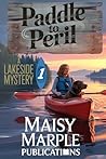 Paddle to Peril: A Small Town Kayak Cozy Mystery with Dog (Lakeside Mysteries Book 1) Paddle to Peril: A Small Town Kayak Cozy Mystery with Dog (Lakeside Mysteries Book 1)