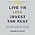 Live on Less, Invest the Rest (Third Edition): Sorting Your Finances Out Once and for All