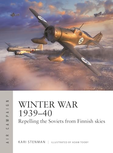 Winter War 1939–40: Repelling the Soviets From Finnish Skies (Osprey Air Campaign #61)