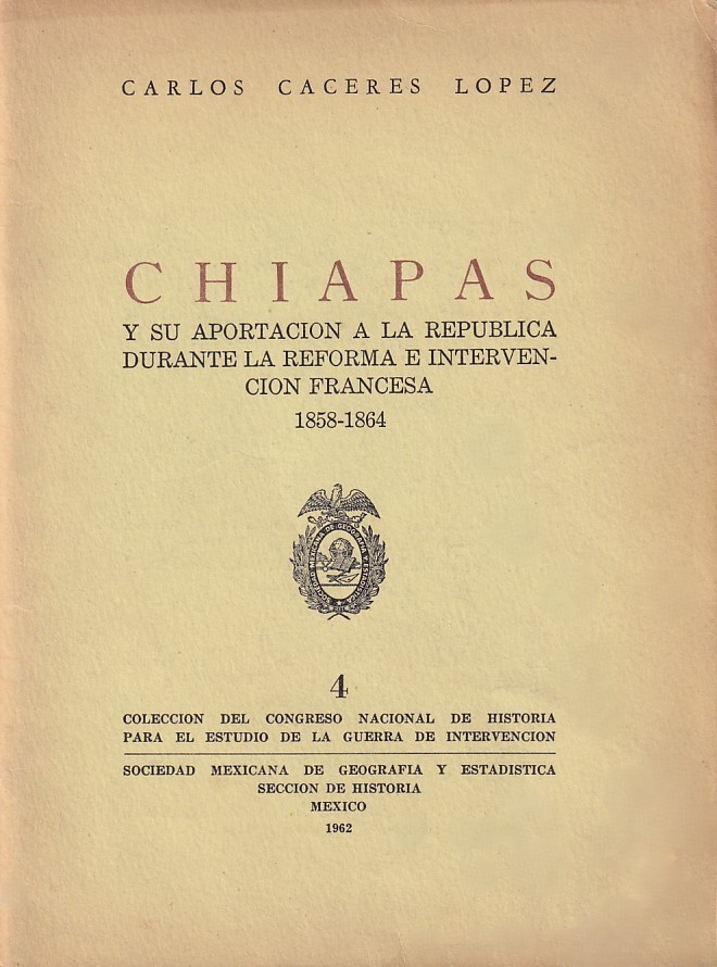 Chiapas y su aportacion a la republica durante la reforma e intervención francesa 1858-1864 (Colección del Congreso Nacional de Historia para el Estudio de la Guerra de Intervención #4)