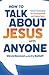 How to Talk About Jesus with Anyone by Steve Dawson