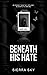 Beneath His Hate