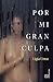 Por mi gran culpa by Ligia Urroz