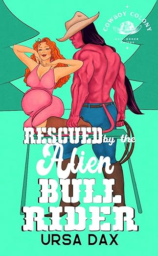 Rescued by the Alien Bull Rider (Cowboy Colony Mail-Order Brides, #6)