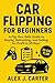 Car Flipping for Beginners:...