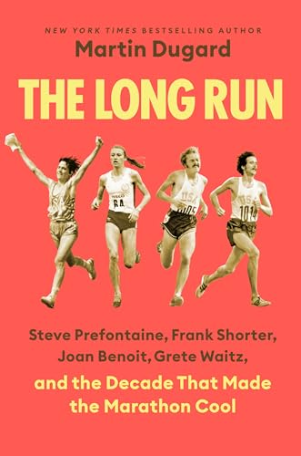 The Long Run: Steve Prefontaine, Frank Shorter, Joan Benoit, Grete Waitz, and the Decade That Made the Marathon Cool (Hardcover)