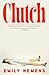 Clutch by Emily Nemens