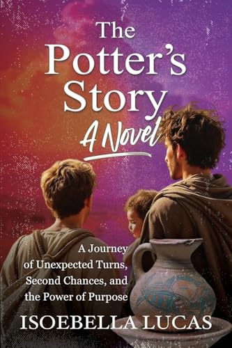 The Potter's Story, A Novel: A Journey of Unexpected Turns, Second Chances and The Power of Purpose (Paperback)