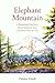 Elephant Mountain: A Remarkable True Story About Elephants, Fate, and Echoes from the Past (The Will of Heaven Book 2)