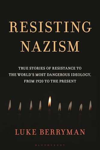 Resisting Nazism: True Stories of Resistance to the World's Most Dangerous Ideology, from 1920 to the Present (Hardcover)