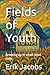 Fields of Youth: Growing up...