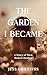 The Garden I Became: A Memo...