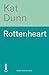 Rottenheart by Kat Dunn Rottenheart by Kat Dunn