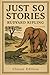 Just So Stories: Classic Ch...