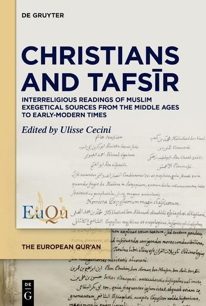 Christians and Tafsīr: Interreligious Readings of Muslim Exegetical Sources from the Middle Ages to Early-Modern Times (The European Qur'an, 10)