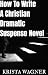How to Write a Christian Dramatic Suspense Novel by Krista Wagner How to Write a Christian Dramatic Suspense Novel by Krista Wagner