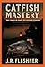 Catfish Mastery: A Complete...