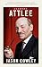 Clement Attlee: The Prime M...