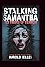 STALKING SAMANTHA : 13 YEAR...