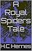 A Royal Spiders Tale