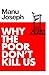 Why the Poor Don't Kill Us