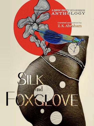 Silk and Foxglove: A BIPOC Erotic Eco-Horror Anthology (Kindle Edition)