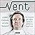 Vent: A Comedy on Life-Supp...