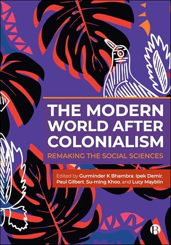 The Modern World After Colonialism: Remaking the Social Sciences (Kindle Edition)