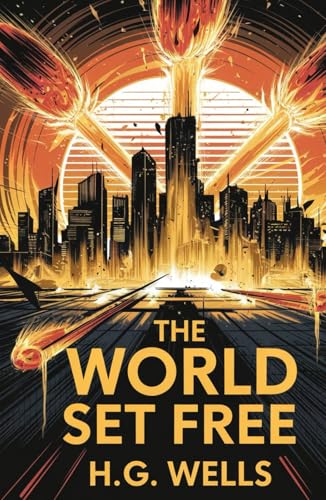 The World Set Free: The Classic That Predicted Nuclear Weapons Before Their Time