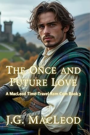 The Once and Future Love (MacLeod Scottish Time-Travel Rom Com, #3)