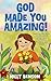 God Made You Amazing! by Milly Benson
