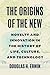 The Origins of the New: Novelty and Innovation in the History of Life, Culture, and Technology