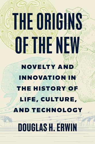 The Origins of the New: Novelty and Innovation in the History of Life, Culture, and Technology (Kindle Edition)