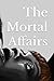 The Mortal Affairs (The Secret World of Maggie Grey Book Series)