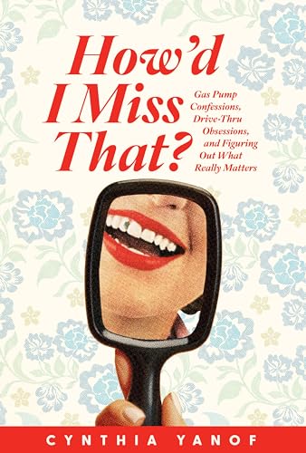 How’d I Miss That?: Gas Pump Confessions, Drive-Thru Obsessions, and Figuring Out What Really Matters (Paperback)