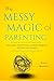 The Messy Magic Of Parentin...
