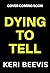 Dying to Tell by Keri Beevis Dying to Tell by Keri Beevis