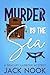 Murder By The Sea: A Seacli...